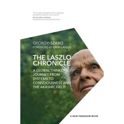 The Laszlo Chronicle: A Global Thinker's Journey from Systems to Consciousness and the Akashic Field2