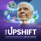 The Upshift Podcast - Conversations with Ervin Laszlo (presented by the Shift Network)