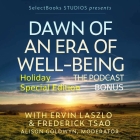 Dawn of an Era of Well-Being THE PODCAST: Holiday Special Edition